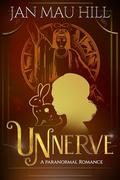 Unnerve: A Paranormal Romance (G.R.I.T.S., Love & The Paranormal #8) by Jan Mau Hill