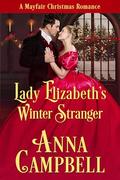 Lady Elizabeth’s Winter Stranger: A Mayfair Christmas Romance by Anna Campbell