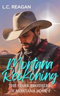 Montana Reckoning: A Second Chance Cowboy Romance (Ellis's Story) (The Stark Brothers of Montana #1) by L.C. Reagan