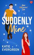 Suddenly Mine (APEX Billionaires’ Club #3) by Katie Evergreen