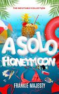 A Solo Honeymoon by Frankie Majesty