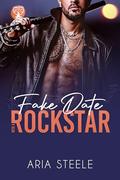Fake Date with a Rock Star: a Rock Star Romance Standalone Novel (Fake Dates and Heartaches #1) by Aria Steele