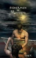 Fishermen of Mermen: A DARK M/M romance with survival horror, shipwrecks, shipboard lovers, lovers to enemies, enemies to lovers, mermaids and sea monsters by Gray V.