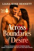 Across Boundaries of Desire: 7 Steamy Romances About Forbidden Bonds, Hidden Temptations, and the Love That Defies Worlds (Passions Across Worlds #1) by Liana Rose Bennett