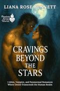 Cravings Beyond the Stars: 7 Alien, Vampire, and Paranormal Romances Where Desire Transcends the Human Realm (Passions Across Worlds #5) by Liana Rose Bennett