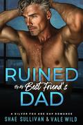 Ruined by My Best Friend's Dad: A Silver Fox Age Gap Romance by Shae Sullivan