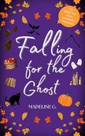 Falling for the Ghost: An Invisi-bae Forced Proximity Romance by Madeline G.