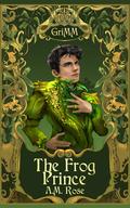 The Frog Prince (The GriMM Tales #6) by A.M. Rose