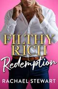 Filthy Rich Redemption (Filthy Rich Billionaires #2) by Rachael Stewart