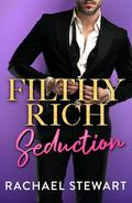 Filthy Rich Seduction (Filthy Rich Billionaires #3) by Rachael Stewart
