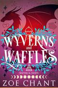 Wyverns and Waffles (Shifters and Sweets #7) by Zoe Chant