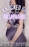 Knocked Up by the Billionaire: A Fertile Forbidden Age Gap Erotica (Fertile and Fresh #7) by R. L. Rochester