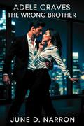 Adele Craves The Wrong Brother: A Dark Enemies to Lovers Bully Romance (Craving The Wrong Brother #1) by June D. Narron