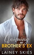 Claiming My Brother's Ex: Enemies to Lovers Billionaire Romance by Lainey Skies