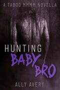 Hunting Baby Bro by Ally Avery