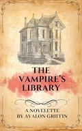 The Vampire's Library: A Slow Burn Romance Novelette by Avalon Griffin