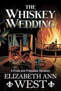 The Whiskey Wedding: A Pride and Prejudice Variation by Elizabeth Ann West