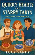 Quirky Hearts and Starry Tarts: A Dual Eden Glen Romance by Lucy Vandy