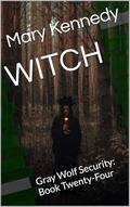 WITCH: Gray Wolf Security: Book Twenty-Four by Mary Kennedy