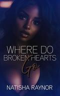 Where Do Broken Hearts Go by Natisha Raynor