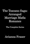 The Toscano Mafia Saga - Arranged Marriage Mafia Romance: The Complete Collection by Arianna Fraser