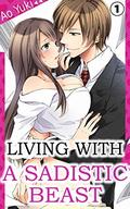 Living with a Sadistic Beast Vol. 1 (Living with a Sadistic Beast #1) by Ao Yuki