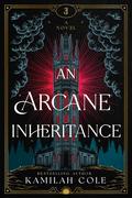 An Arcane Inheritance by Kamilah Cole