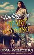 Finding Her Heart in Wyoming: A Western Historical Romance Book by Ava Winters