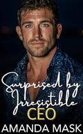 Surprised by Irresistible CEO: An Age Gap Billionaire Workplace Romance by Amanda Mask