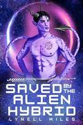 Saved by the Alien Hybrid by Lynell Miles