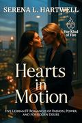 Hearts in Motion: Five Lesbian FF Romances of Passion, Power, and Forbidden Desire (Her Kind of Fire #1) by Serena L. Hartwell