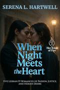When Night Meets the Heart: Five Lesbian FF Romances of Passion, Justice, and Hidden Desire (Her Kind of Fire #3) by Serena L. Hartwell