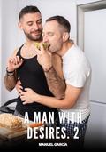 A Man with Desires. 2: Explicit Gay Erotic Stories of Hardcore Sex for Adult Men (Collection of Gay Erotic Stories in English for Adults. Explicit Sex ... for persons aged under 18. MM #102) by Manuel García