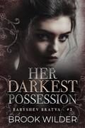 Her Darkest Possession (Baryshev Bratva #2) by Brook Wilder