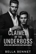 Claimed by the Underboss: Mpreg Dark Omegaverse Mafia MM Romance by Bella Bennet