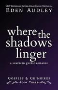 Where the Shadows Linger: A Southern Gothic Romance (Gospels & Grimoires #3) by Chloe Parker
