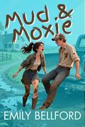 Mud & Moxie: A Sweet Small-Town Romance with My Brothers Best Friend, Grumpy-Sunshine, Fake-Dating by Emily Bellford