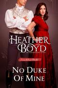 No Duke of Mine (Scandalous Brides #5) by Heather Boyd
