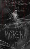 MORENA : Paranormal Gothic Erotic Horror by A. Em