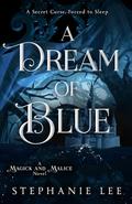 A Dream of Blue (Magick and Malice #3) by Stephanie Lee