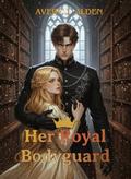 Her Royal Bodyguard: A Steamy Historical Romantasy by Avery J. Alden