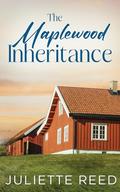 The Maplewood Inheritance: A Clean Small Town Romance by Juliette Reed