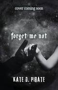 Forget Me Not: A Dystopian Dark Romance (Malaya Duet #2) by Kate D. Pirate