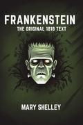 Frankenstein the Original 1818 Text by Mary Shelley