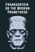 Frankenstein or The Modern Prometheus by Mary Shelley