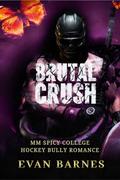 Brutal Crush: An MM College Hockey Bully Romance by Evan Barnes
