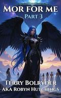 Mor for Me Part 3 by Terry Bolryder