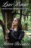 Lady Knight: A Tale of Love, Betrayal, and the Fall of the Knights Templar: A Novel of a Medieval Woman's quest for Justice by Alison Blasdell
