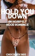Hold You Down: An Heartfelt Hood Romance by Chocolate Bee