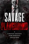 Savage Playground: A Dark Romance Limited Edition Collection (Romance Collections Limited Editions #18) by Charmaine Louise Shelton